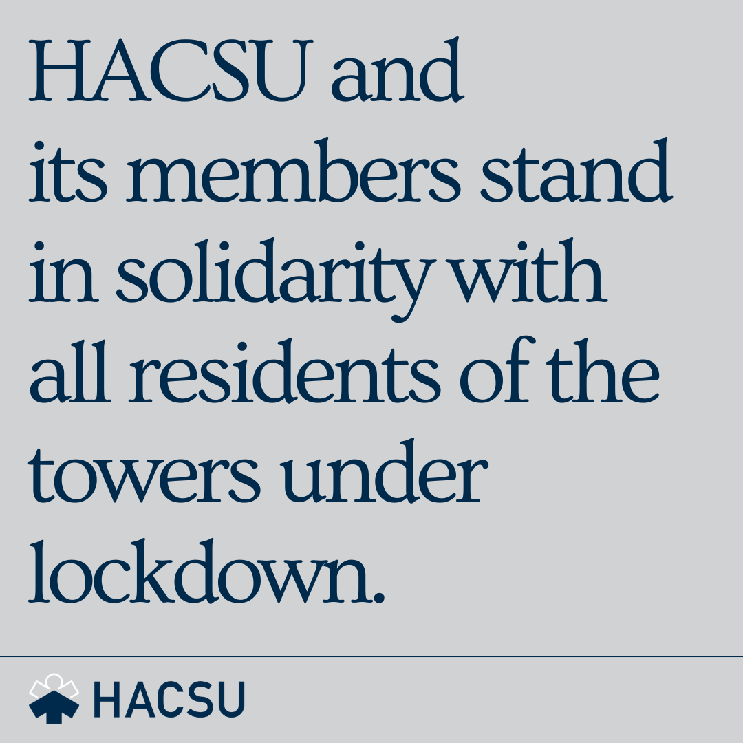 HACSU and its members stand in solidarity with all residents of the towers under lockdown.